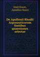De Apollonii Rhodii Argonauticorum fontibus quaestiones selectae, Emil Knorr, Aemilius Knorr 