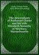 The descendants of Nathaniel Clarke and his wife Elizabeth Somerby of Newbury, Massachusetts, Clarke, George Kuhn, 1858- [from old catalog] 
