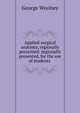 Applied surgical anatomy, regionally presented: regionally presented, for the use of students ., George Woolsey 