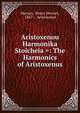 Aristoxenou Harmonika Stoicheia =: The Harmonics of Aristoxenus, Macran, Henry Stewart, 1867 -, Aristoxenus 