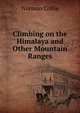 Climbing on the Himalaya and Other Mountain Ranges, Norman Collie 