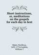 Short instructions, or, meditations on the gospels for each day in lent, Baker, Pacificus, 1695-1774,Conklin, William T 