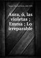 Aura, o, las violetas ; Emma ; Lo irreparable, Vargas Vila, Jos? Mar?a, 1860-1933 