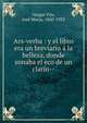 Ars-verba : y el libro era un breviario a la belleza, donde sonaba el eco de un clarin--, Vargas Vila, Jos? Mar?a, 1860-1933 