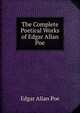 The complete poetical works of Edgar Allan Poe, James A. Harrison 