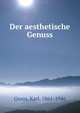 Der aesthetische Genuss, Groos, Karl, 1861-1946 