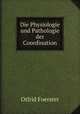 Die Physiologie und Pathologie der Coordination, Otfrid Foerster 
