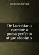 De Lucretiano carmine a poesa perfecto atque absoluto ., Jacob van der Valk 