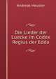 Die Lieder der Luecke im Codex Regius der Edda, Andreas Heusler 