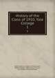 History of the Class of 1910, Yale College. 1, Yale University. Class of 1910,French, Robert Dudley, 1888-1954,Lohmann, Carl A,Hillis, Richard Dwight 