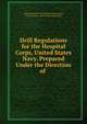 Drill Regulations for the Hospital Corps, United States Navy. Prepared Under the Direction of ., United States Bur. of medicine and surgery , United States , United States Navy Dept 