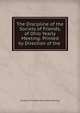 The Discipline of the Society of Friends, of Ohio Yearly Meeting: Printed by Direction of the ., Society of Friends Ohio Yearly Meeting 
