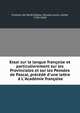 Essai sur la langue fran?oise et particulierement sur les Provinciales et sur les Pens?es de Pascal, pr?c?d? d'une lettre ? L'Acad?mie fran?oise, Fran?ois de Neufch?teau, Nicolas Louis, comte, 1750-1828 