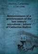 Reminiscences of a gentlewoman of the last century microform ; letters of Catherine Hutton, Hutton, Catherine, 1756-1846 