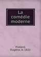La comedie moderne, Flotard, Eug?ne, b. 1821 