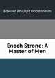 Enoch Strone: A Master of Men, Oppenheim Edward Phillips 