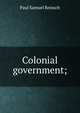 Colonial government;, Reinsch, Paul Samuel 