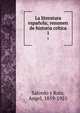 La literatura espaola; resumen de historia crtica. 1, Salcedo y Ruiz, Angel, 1859-1921 