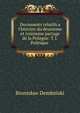 Documents relatifs a l'histoire du deuxieme et troisieme partage de la Pologne: T.1. Politique ., Bronislaw Dembinski 