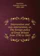 Intervention and non-intervention; or, The foreign policy of Great Britain from 1790 to 1865, Stapleton, Augustus Granville, 1800-1880 