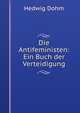 Die Antifeministen: Ein Buch der Verteidigung, Hedwig Dohm 