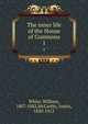 The inner life of the House of Commons. 1, White, William, 1807-1882,McCarthy, Justin, 1830-1912 