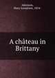 A chateau in Brittany, Atkinson, Mary Josephine, 1854- 