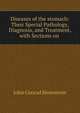 Diseases of the stomach: Their Special Pathology, Diagnosis, and Treatment, with Sections on ., John Conrad Hemmeter 