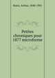 Petites chroniques pour 1877 microforme, Buies, Arthur, 1840-1901 