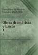 Obras dramticas y lricas. 1, Fern?ndez de Morat?n, Leandro, 1760-1828 