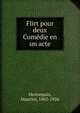 Flirt pour deux Comedie en un acte, Hennequin, Maurice, 1863-1926 