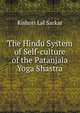 The Hindu System of Self-culture of the Patanjala Yoga Shastra, Kishori Lal Sarkar 