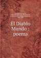 El Diablo Mundo : poema, Espronceda, Jos? de, 1808-1842,Balbuena, Bernardo de, d. 1627,Ercilla y Z??iga, Alonso de, 1533-1594 