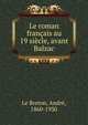 Le roman francais au 19 siecle, avant Balzac, Le Breton, Andr?, 1860-1930 