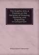 The Graphic Arts: A Treatise on the Varieties of Drawing, Painting, and Engraving in Comparison ., Philip Gilbert Hamerton 