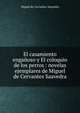 El casamiento enganoso y El coloquio de los perros : novelas ejemplares de Miguel de Cervantes Saavedra, Saavedra Miguel Cervantes 