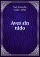 Aves sin nido, Val, Luis de, 1867-1930 