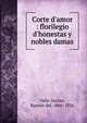 Corte d'amor : florilegio d'honestas y nobles damas, Valle-Incl?n, Ram?n del, 1866-1936 