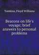 Beacons on life's voyage; brief answers to personal problems, Tomkins, Floyd Williams 