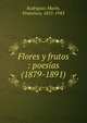 Flores y frutos : poesias (1879-1891), Rodr?guez Mar?n, Francisco, 1855-1943 