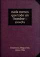 nada menos que todo un hombre : novela, Unamuno, Miguel de, 1864-1936 