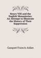 Henry VIII and the English Monasteries: An Attempt to Illustrate the History of Their Suppression, Gasquet Francis Aidan 