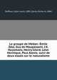 Le groupe de Medan: Emile Zola, Guy de Maupassant, J.K. Huysmans, Henry Ceard, Leon Hennique, Paul Alexis; suivi de deux essais sur le naturalisme, Deffoux, L?on Louis, 1881-,Zavie, Emile, b. 1884 