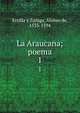 La Araucana; poema. 1, Ercilla y Z??iga, Alonso de, 1533-1594 