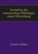 Grundriss der romanischen Philologie, unter Mitwirkung, Gustav Grober 