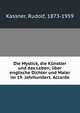 Die Mystick, die K?nstler und das Leben; ?ber englische Dichter und Maler im 19. Jahrhundert. Accorde, Kassner, Rudolf, 1873-1959 