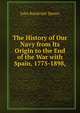 The History of Our Navy from Its Origin to the End of the War with Spain, 1775-1898,, Spears, John Randolph 