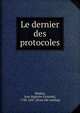 Le dernier des protocoles, [Wallez, Jean Baptiste Guislain], 1783-1847. [from old catalog] 