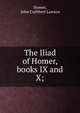 The Iliad of Homer, books IX and X;, Homer, John Cuthbert Lawson 