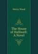 The House of Halliwell: A Novel, Henry Wood 